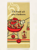Blue Q - "I'll Feed All You Fuckers." Screen-Printed Kitchen Towel