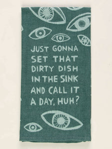 Blue Q - "Just Gonna Set That Dirty Dish In The Sink And Call It A Day, Huh?" Screen-Printed Kitchen Towel