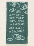 Blue Q - "Just Gonna Set That Dirty Dish In The Sink And Call It A Day, Huh?" Screen-Printed Kitchen Towel