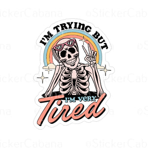 Sticker (Small): "I'm Trying But I'm Very Tired" Skeleton