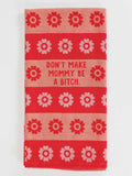 Blue Q - "Don't Make Mommy Be A Bitch" Screen-Printed Kitchen Towel