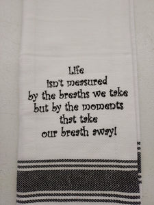 Wild Hare Kitchen Towel "Life Isn't Measured By The Breaths We Take But By The Moments That Take Our Breath Away!"