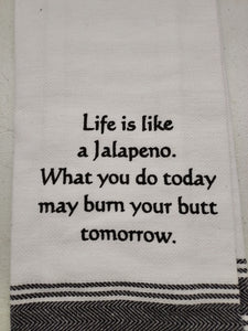 Wild Hare Kitchen Towel "Life Is Like A Jalepeno. What You Do Today May Burn Your Butt Tomorrow."