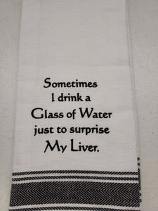 Wild Hare Kitchen Towel "Sometimes I Drink A Glass Of Water Just To Surprise My Liver."