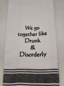 Wild Hare Kitchen Towel "We Go Together Like Drunk & Disorderly"