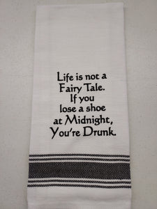 Wild Hare Kitchen Towel "Life Is Not A Fairy Tale. If You Lose A Shoe At Midnight, You're Drunk."