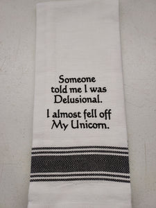 Wild Hare Kitchen Towel "Someone Told Me I Was Delusional. I Almost Fell Off My Unicorn."