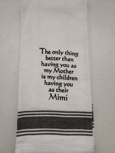 Wild Hare Kitchen Towel "The Only Thing Better Than Having You As My Mother Is My Children Having You As Their Mimi"
