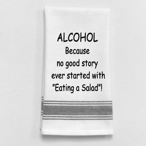 Wild Hare Kitchen Towel "ALCOHOL Because No Good Story Ever Started With 'Eating A Salad'!"