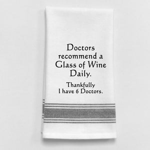 Wild Hare Kitchen Towel "Doctors Recommend A Glass Of Wine Daily. Thankfully I Have 6 Doctors."