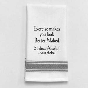 Wild Hare Kitchen Towel "Exercise Makes You Look Better Naked. So Does Alcohol..."