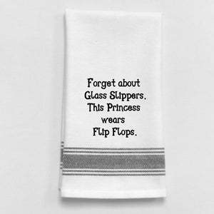 Wild Hare Kitchen Towel "Forget About Glass Slippers. This Princess Wears Flip Flops."