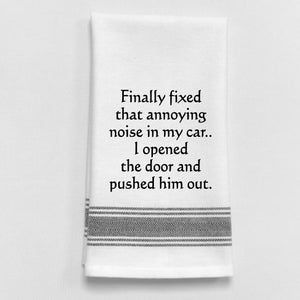 Wild Hare Kitchen Towel "Finally Fixed That Annoying Noise In My Car...I Pushed Him Out."