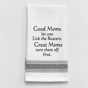 Wild Hare Kitchen Towel "Good Moms Let You Lick The Beaters. Great Moms Turn Them Off First."