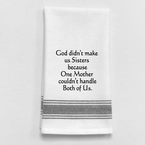Wild Hare Kitchen Towel "God Didn't Make Us Sisters Because One Mother Couldn't Handle Both Of Us."