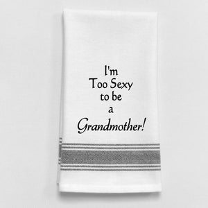 Wild Hare Kitchen Towel "I'm Too Sexy To Be A Grandmother!"