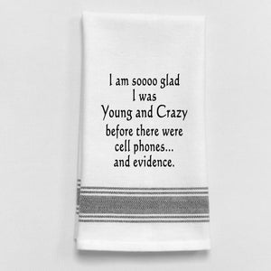 Wild Hare Kitchen Towel "I Am Soooo Glad I Was Young And Crazy Before There Were Cell Phones...And Evidence."