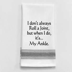 Wild Hare Kitchen Towel "I Don't Always Roll A Joint, But When I Do, It's...My Ankle."