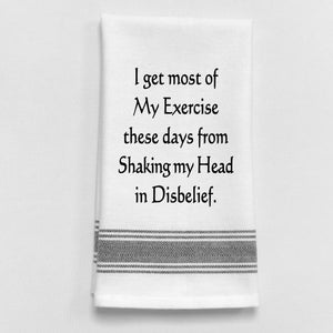 Wild Hare Kitchen Towel "I Get Most Of My Exercise These Days From Shaking My Head In Disbelief."