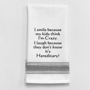 Wild Hare Kitchen Towel "I Smile Because My Kids Think I'm Crazy. I Laugh Because They Don't Know It's Hereditary!"