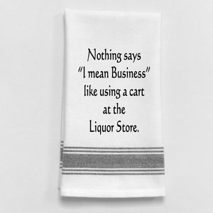 Wild Hare Kitchen Towel "Nothing Says 'I Mean Business' Like Using A Cart At The Liquor Store."