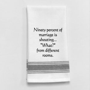 Wild Hare Kitchen Towel "Ninety Percent Of Marriage Is Shouting...'What?' From Different Rooms."