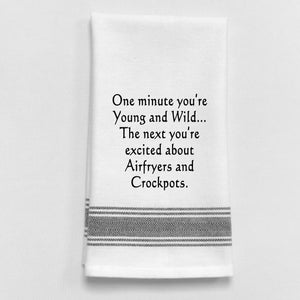 Wild Hare Kitchen Towel "One Minute You're Young And Wild...The Next You're Excited About Airfryers And Crockpots."