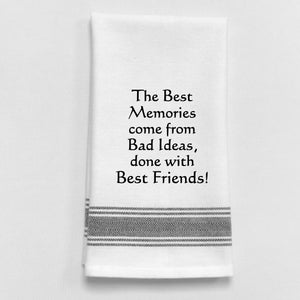 Wild Hare Kitchen Towel "The Best Memories Come From Bad Ideas, Done With Best Friends!"