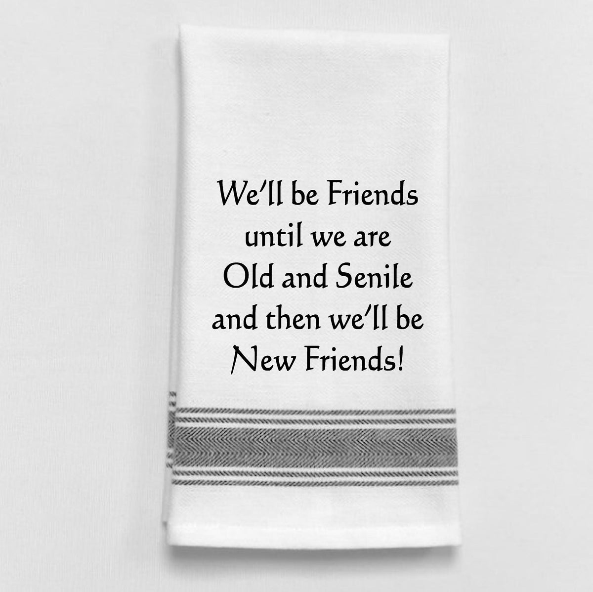 Wild Hare Kitchen Towel We'll Be Friends Until We Are Old And Senile