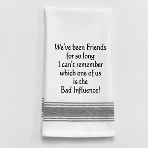 Wild Hare Kitchen Towel "We've Been Friends For So Long I Can't Remember Which One Of Us Is The Bad Influence!"