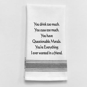 Wild Hare Kitchen Towel "You Drink Too Much. You Cuss Too Much. You Have Questionable Morals..."