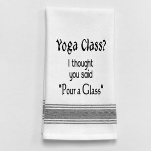 Wild Hare Kitchen Towel "Yoga Class? I Thought You Said 'Pour A Glass'"