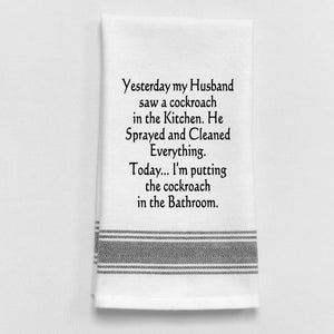 Wild Hare Kitchen Towel "Yesterday My Husband Saw A Cockroach In The Kitchen. He Sprayed and Cleaned Everything..."