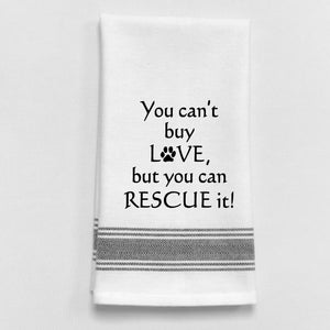 Wild Hare Kitchen Towel "You Can't Buy LOVE, But You Can RESCUE It!"