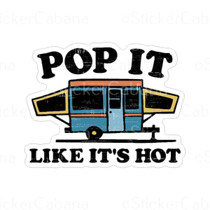 Sticker (Small): "Pop It Like It's Hot" Camper