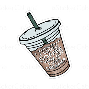 Sticker (Large & Small Options): "Turns Out I Love Creamer" Iced Coffee