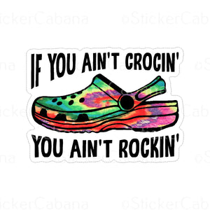 Sticker (Large): "If You Ain't Crocin' You Ain't Rockin'" Croc Shoes