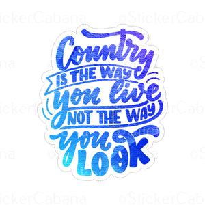 Sticker (Large): "Country Is The Way You Live Not The Way You Look"