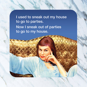 High Cotton Coasters "Now I Sneak Out Of Parties To Go To My House."