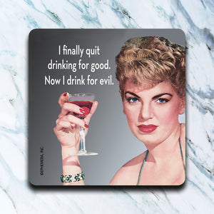 High Cotton Coasters "I Finally Quit Drinking For Good. Now I Drink For Evil"