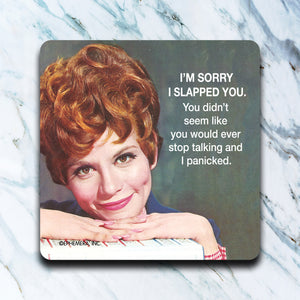 High Cotton Coasters "I'm Sorry I Slapped You. You Didn't Seem Like You Would Ever Stop Talking."