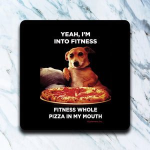 High Cotton Coasters "Yeah, I'm Into Fitness. Fitness Whole Pizza In My Mouth."