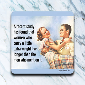 High Cotton Coasters "Women Who Carry A Little Extra Weight Live Longer Than The Men Who Mention It"