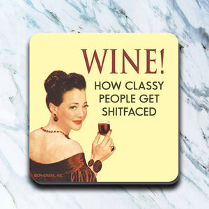 High Cotton Coasters "Wine! How Classy People Get Shitfaced"