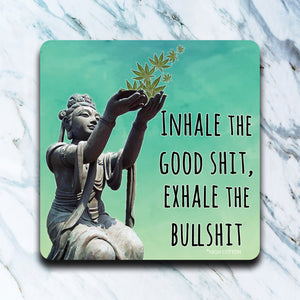 High Cotton Coasters "Inhale The Good Shit, Exhale The Bullshit"