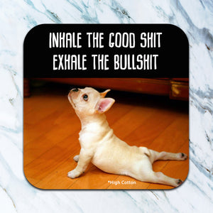 High Cotton Coasters "Inhale The Good Shit Exhale The Bullshit" Yoga Dog