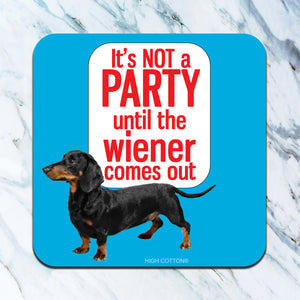 High Cotton Coasters "It's Not A Party Until The Wiener Comes Out" Dachshund
