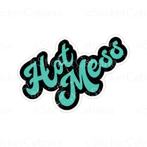 Sticker (Large & Small Options): "Hot Mess" In Teal