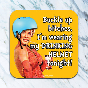 High Cotton Coasters "Buckle Up Bitches, I'm Wearing My Drinking Helmet Tonight!"