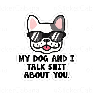 Sticker (Large & Small Options): "My Dog And I Talk Shit About You"